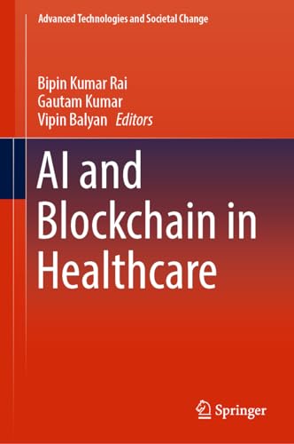 AI and Blockchain in Healthcare (Advanced Technologies and Societal Change)