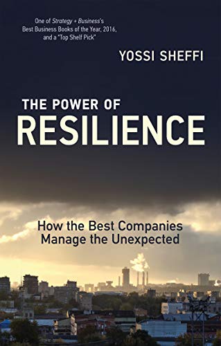 The Power of Resilience: How the Best Companies Manage the Unexpected (The MIT Press)