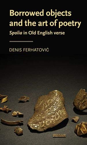 Borrowed objects and the art of poetry: Spolia in Old English verse (M ...