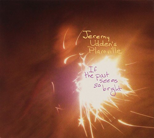 Jeremy Uddens Plainville - If the Past Seems So Bright [CD]