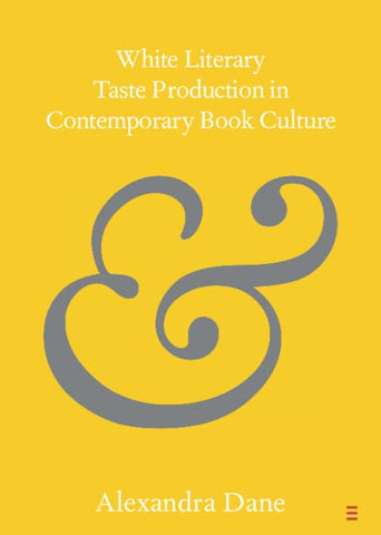 White Literary Taste Production in Contemporary Book Culture (Elements in Publishing and Book Culture)