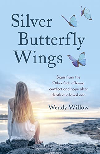 Silver Butterfly Wings: Signs from the Other Side offering comfort and hope after death of a loved one (O-books; Spirituality)