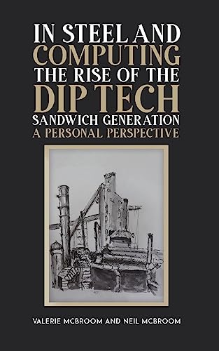 In Steel and Computing the Rise of the Dip Tech Sandwich Generation: A Personal Perspective