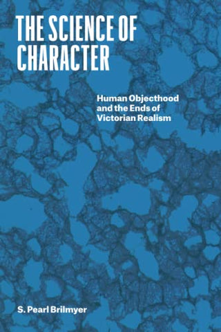 The Science of Character: Human Objecthood and the Ends of Victorian Realism (Thinking Literature)