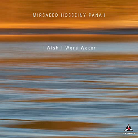 Mirsaeed Hosseiny Panah - I Wish I Were Water [CD]