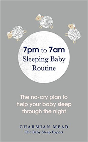 7pm to 7am Sleeping Baby Routine: The no-cry plan to help your baby sleep through the night