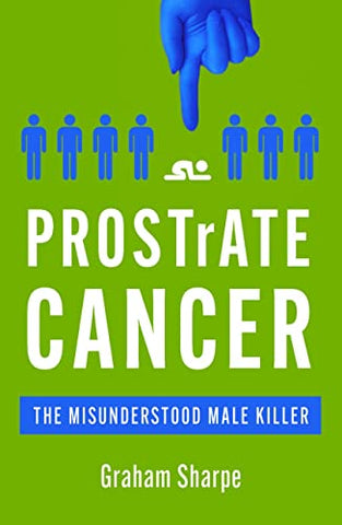 Prostrate Cancer: The Misunderstood Male Killer