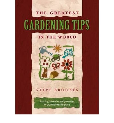 Steve Brookes - The Greatest Gardening Tips in the World