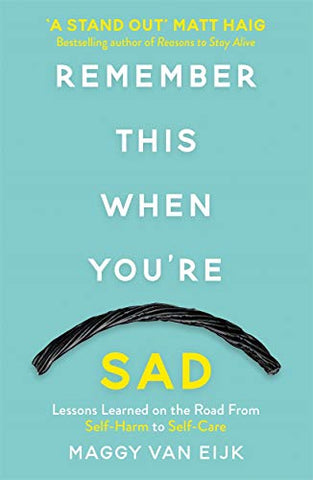 Remember This When You're Sad: Lessons Learned on the Road from Self-Harm to Self-Care