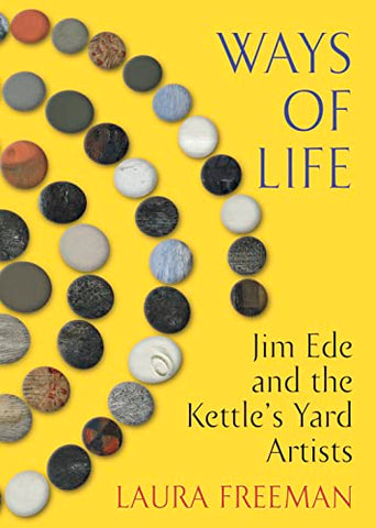 Ways of Life: Jim Ede and the Kettle's Yard Artists