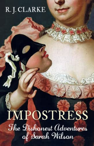The Impostress: The Dishonest Adventures of Sarah Wilson