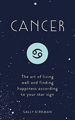 Cancer: The Art of Living Well and Finding Happiness According to Your Star Sign (Pocket Astrology)