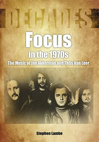 Focus In The 1970S. The Music Of Jan Akkerman & Thijs Van Leer