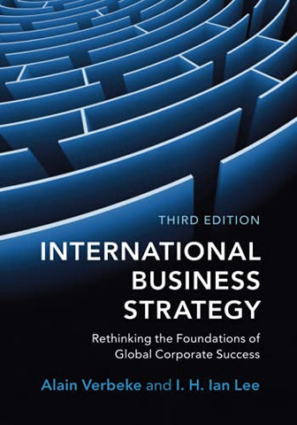 International Business Strategy: Rethinking the Foundations of Global Corporate Success