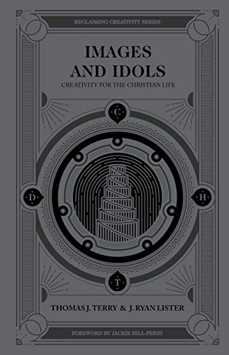 Images and Idols: Creativity for the Christian Life (Reclaiming Creativity)