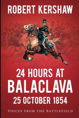 24 Hours at Balaclava: Voices from the Battlefield