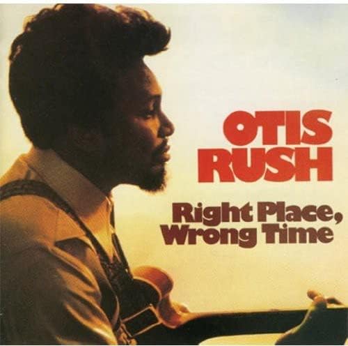 Otis Rush - Right Place Wrong Time [VINYL]