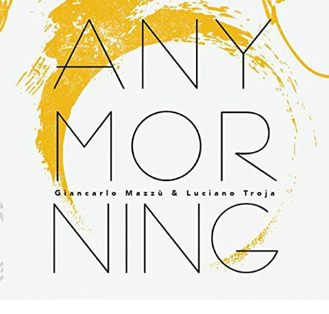 Giancarlo Mazzu & Luciano Troj - Any Morning [CD]