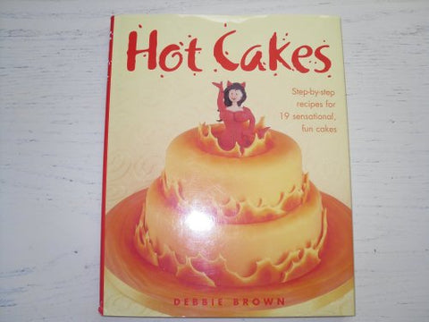 Hot Cakes Step-by-step Recipes for 19 Sensational Fun Cakes by Brown, Debbie ( AUTHOR ) Feb-29-2008 Hardback