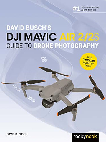 David Busch's DJI Mavic Air 2/2S Guide to Drone Photography (The David Busch Camera Guide)