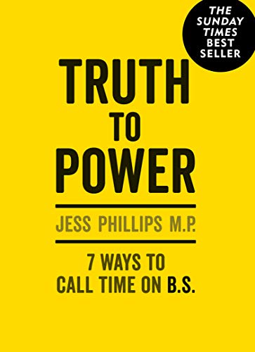 Truth to Power: 7 Ways to Call Time on B.S.: The Sunday Times Bestseller