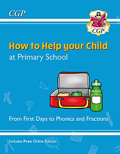 How to Help your Child at Primary School: From First Days to Phonics and Fractions (CGP KS1)