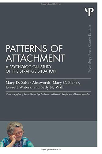 Patterns of Attachment: A Psychological Study of the Strange Situation (Psychology Press & Routledge Classic Editions)