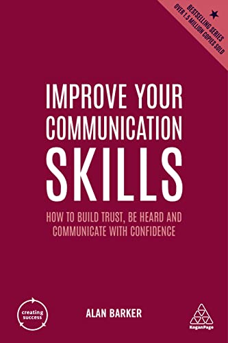 Improve Your Communication Skills: How to Build Trust, Be Heard and Communicate with Confidence: 2 (Creating Success)
