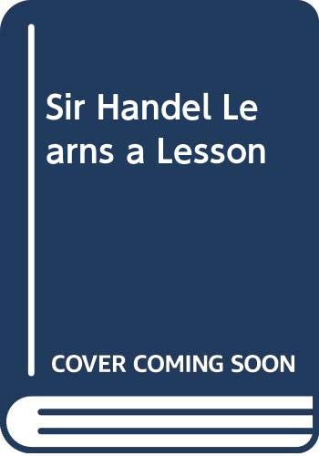 Sir Handel Learns a Lesson