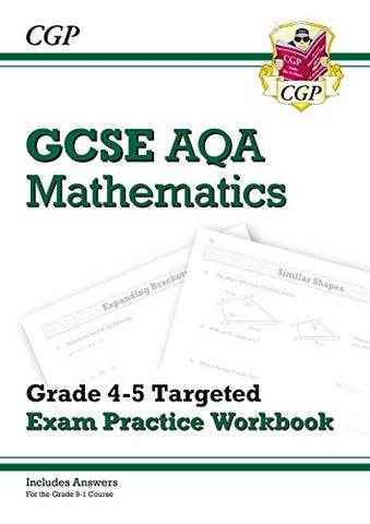 GCSE Maths AQA Grade 4-5 Targeted Exam Practice Workbook (includes answers) (CGP GCSE Maths 9-1 Revision)