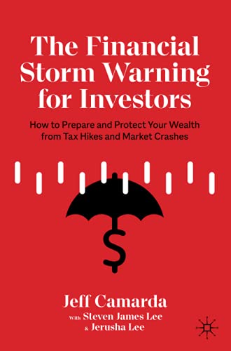 The Financial Storm Warning for Investors: How to Prepare and Protect Your Wealth from Tax Hikes and Market Crashes