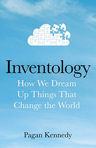 Inventology: How We Dream Up Things That Change the World