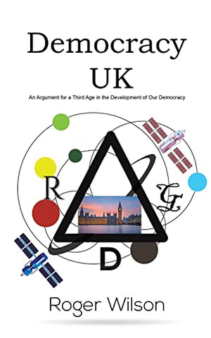Democracy UK: An Argument for a Third Age in the Development of Our Democracy