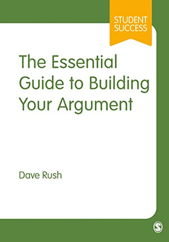 The Essential Guide to Building Your Argument (Student Success)