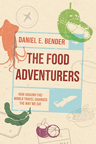 The Food Adventurers: How Around-the-World Travel Changed the Way We Eat: How Round-the-World Travel Changed the Way We Eat