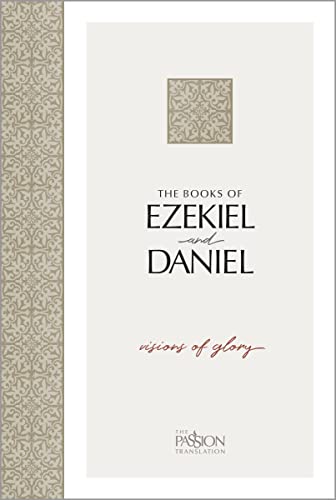 The Books of Ezekiel & Daniel: Visions of Glory (Passion Translation)