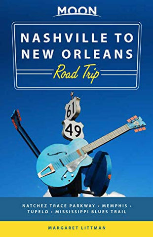 Moon Nashville to New Orleans Road Trip (Second Edition): Hit the Road for the Best Southern Food and Music Along the Natchez Trace (Travel Guide)