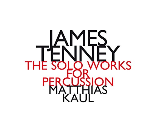 Matthias Kaul - James Tenney: The Solo Works For Percussion [CD]