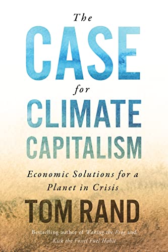 The Case For Climate Capitalism: Economic Solutions for a Planet in Crisis