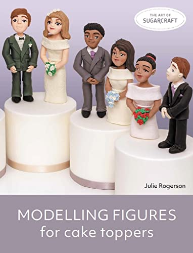 Modelling Figures for Cake Toppers (The Art of Sugarcraft)