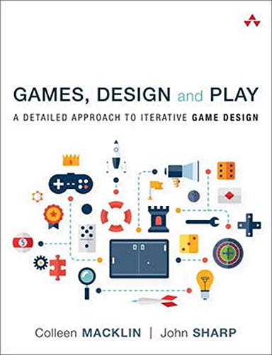 Games, Design and Play: A Detailed Approach to Iterative Game Design