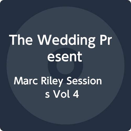 The image is a CD cover for "The Wedding Present - Marc Riley Sessions Vol 4". A concise alt text for this image could be: "A dark blue CD cover with white text reading 'The Wedding Present' and 'Marc Riley Sessions Vol 4'."