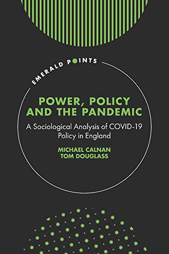 Power, Policy and the Pandemic: A Sociological Analysis of COVID-19 Policy in England (Emerald Points)