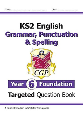 New KS2 English Targeted Question Book: Grammar, Punctuation & Spelling - Year 6 Foundation (CGP KS2 English)