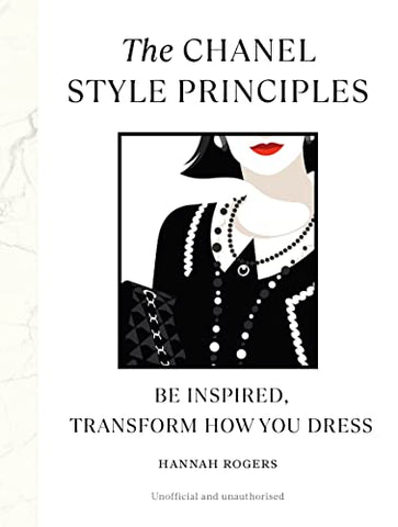 The Chanel Style Principles: Be inspired, transform how you dress