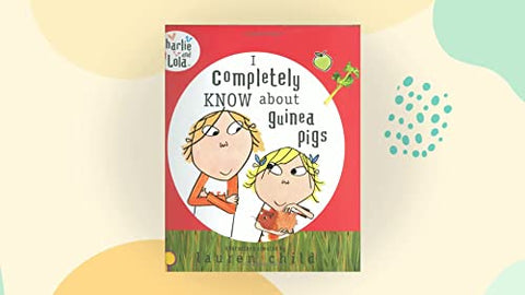 Charlie and Lola: I Completely Know About Guinea Pigs