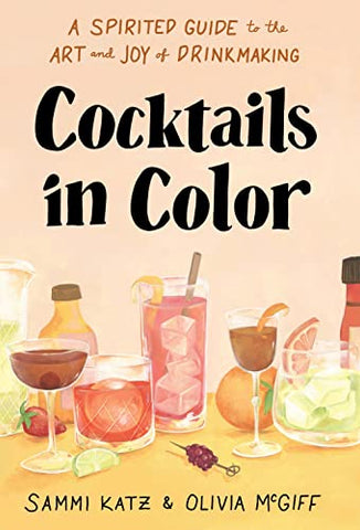 Cocktails in Color: A Spirited Guide Through the Art and Joy of Drinkmaking