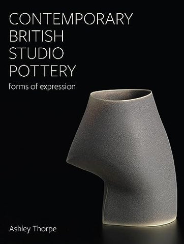 Contemporary British Studio Pottery: Forms of Expression (Ceramics)