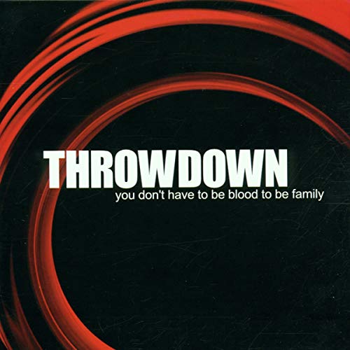 Throwdown - You Don't Have to Be Blood to Be Family [CD]