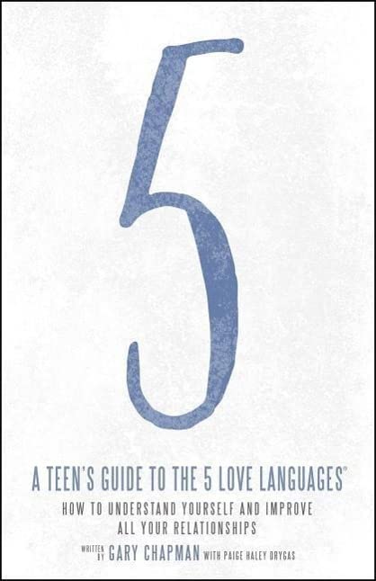 Teen's Guide to the 5 Love Languages: How to Understand Yourself and Improve All Your Relationships